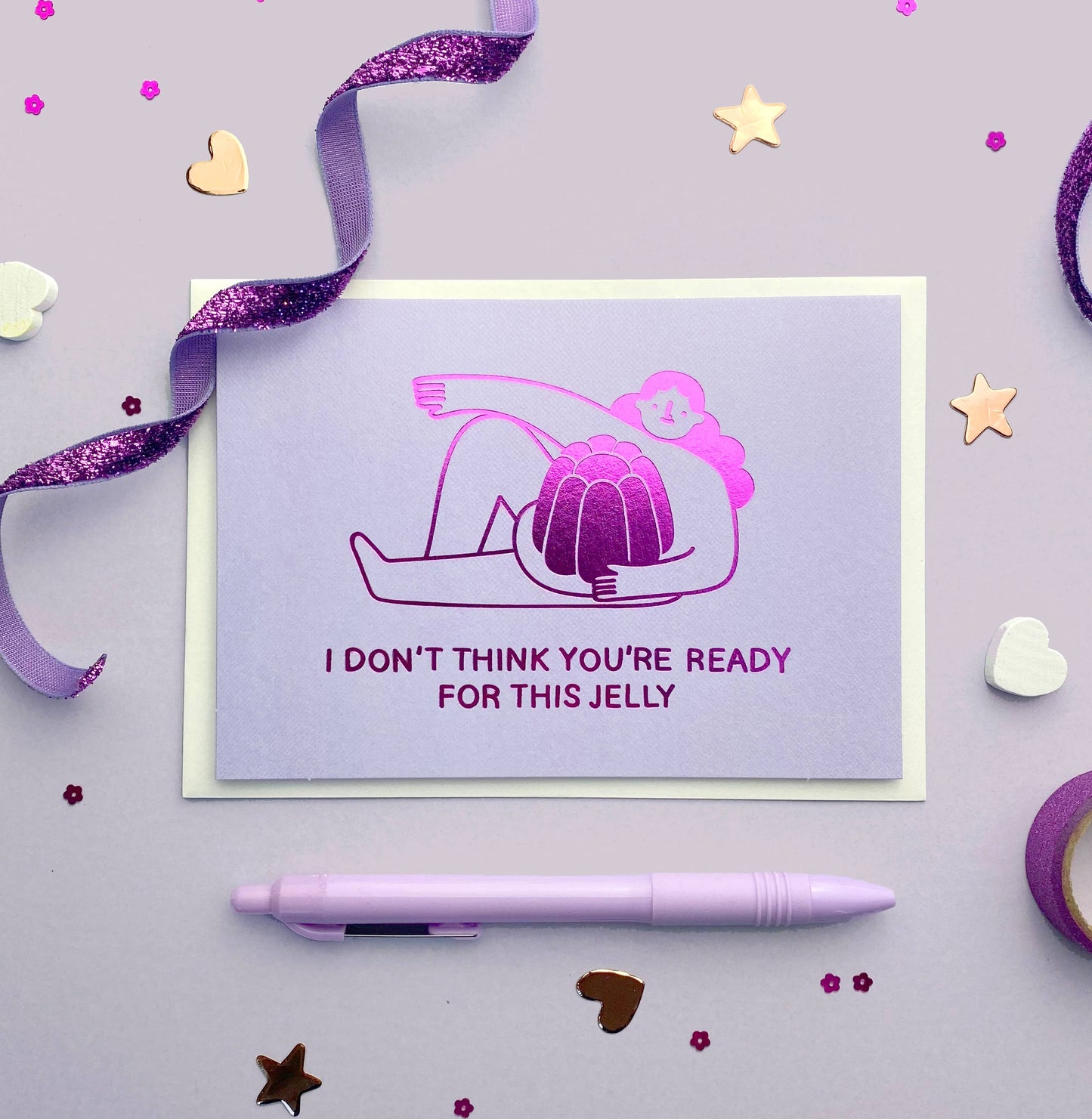I Don't Think You're Ready For This Jelly Card