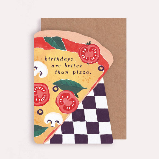 Birthdays Are Better Than Pizza Card