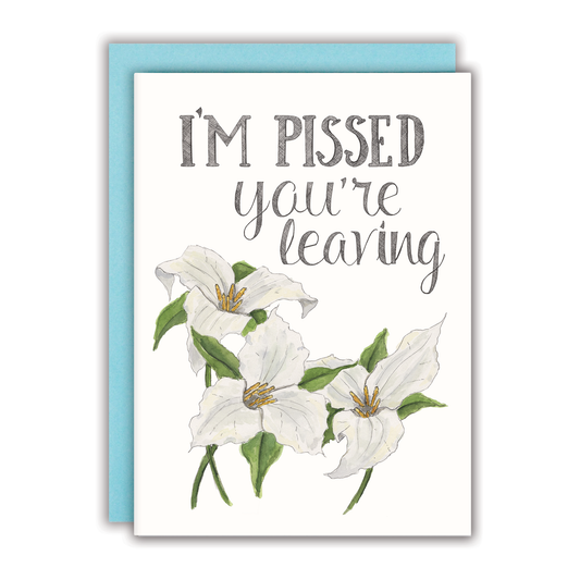 I'm Pissed You're Leaving Card