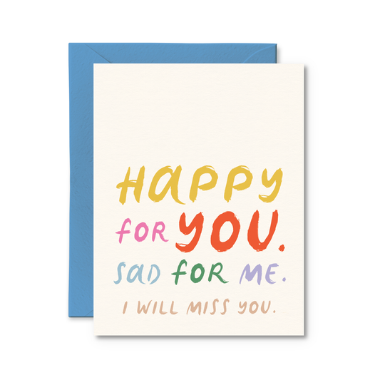 Happy For You, Sad For Me, I Will Miss You Card