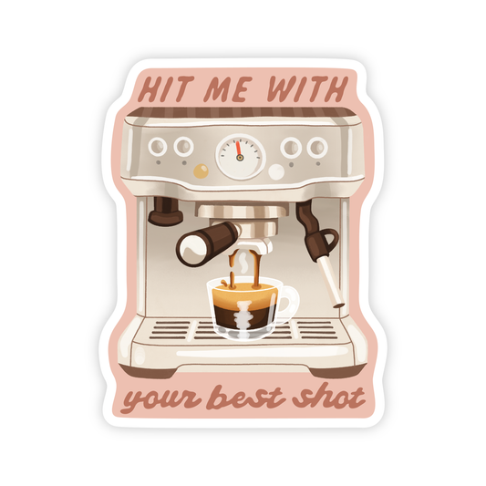 Hit Me With Your Best Shot Espresso Coffee • Vinyl Sticker