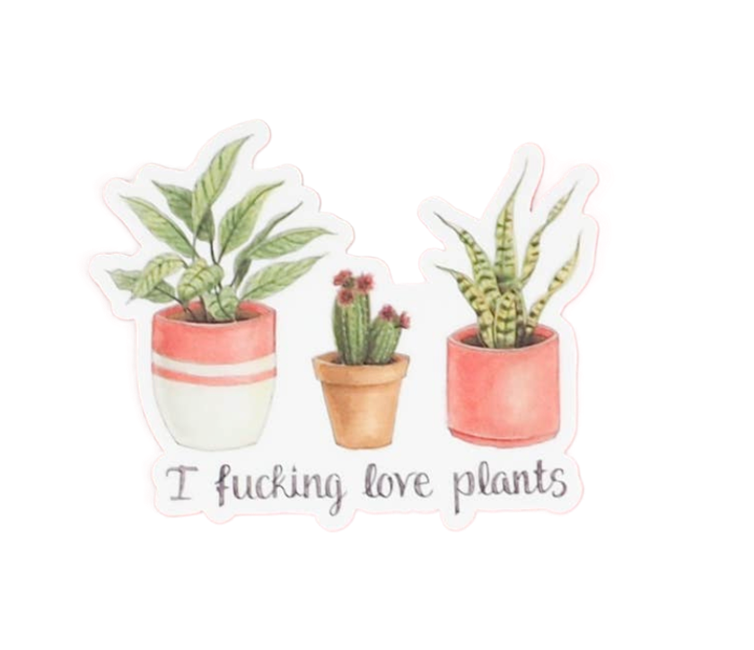 I Fucking Love Plants •  Vinyl Sticker