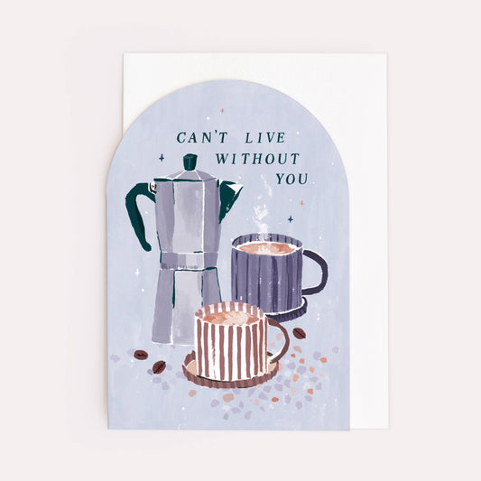 Can’t Live Without You Coffee Card