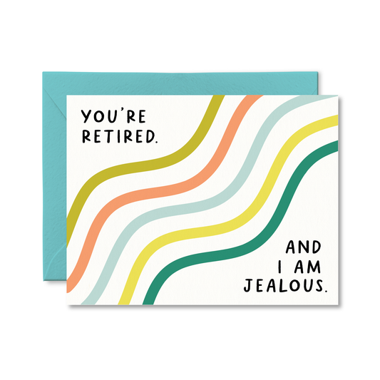 You're Retired and I Am Jealous Card