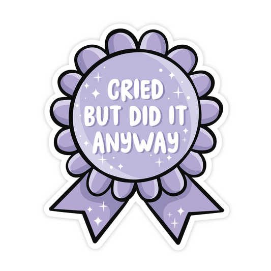 Cried But Did It Anyway • Vinyl Sticker